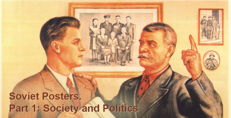 Soviet Posters. Part 1: Society and Politics